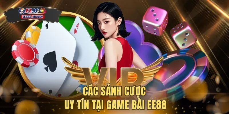 Game Bài EE88 2 Các sảnh cược uy tín tại game bài EE88