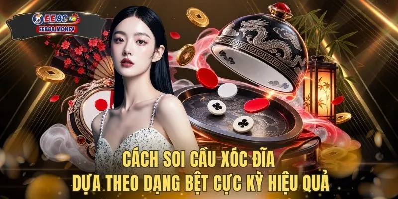 Cách soi cầu Xóc Đĩa dựa theo dạng bệt cực kỳ hiệu quả