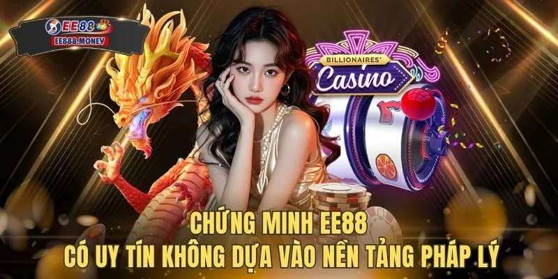 Chứng minh EE88 có uy tín không dựa vào nền tảng pháp lý