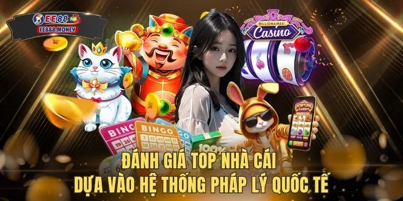 Đánh giá top nhà cái dựa vào hệ thống pháp lý quốc tế