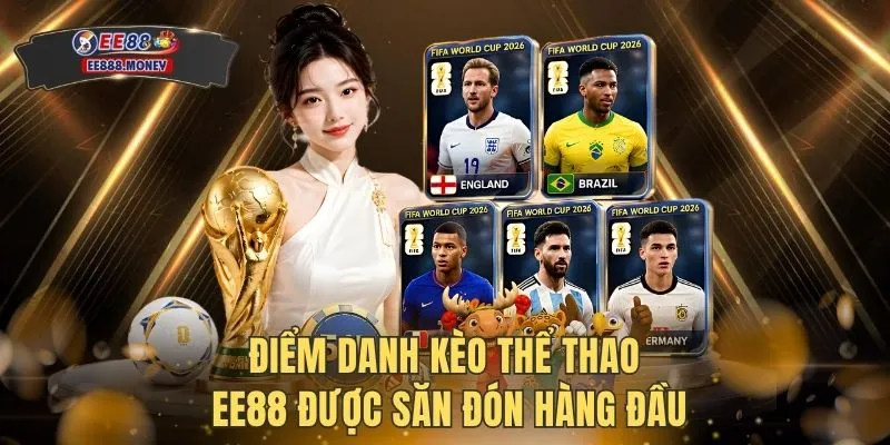 Điểm danh kèo thể thao EE88 được săn đón hàng đầu