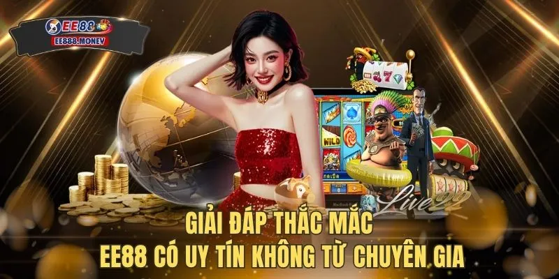 Giải đáp thắc mắc EE88 có uy tín không từ chuyên gia