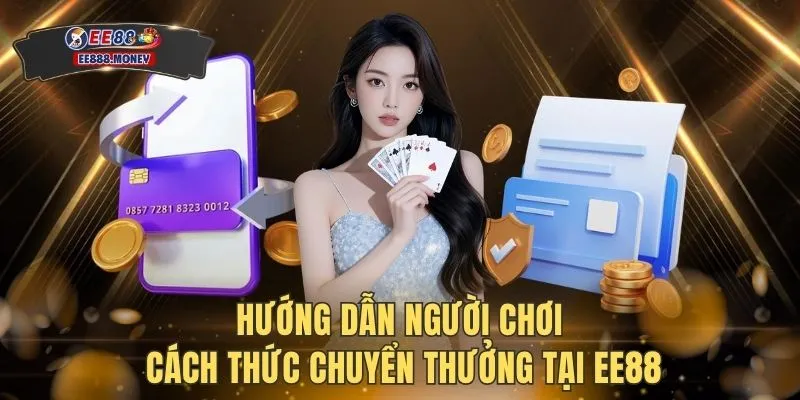 Hướng dẫn người chơi cách thức chuyển thưởng tại EE88