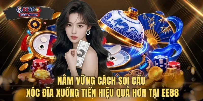 Nắm vững cách soi cầu Xóc Đĩa xuống tiền hiệu quả hơn tại EE88