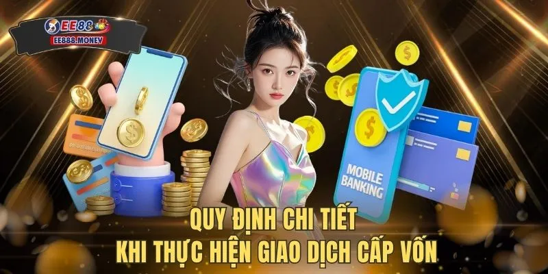 Quy định chi tiết khi thực hiện giao dịch cấp vốn