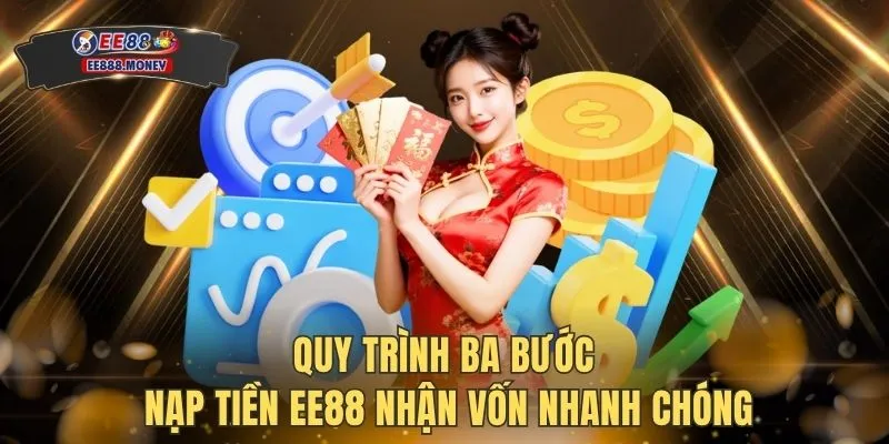 Quy trình ba bước nạp tiền EE88 nhận vốn nhanh chóng