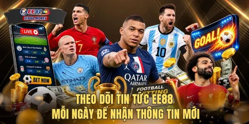 Theo dõi tin tức EE88 mỗi ngày để nhận thông tin mới