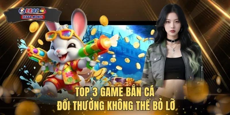 Top 3 game bắn cá đổi thưởng không thể bỏ lỡ