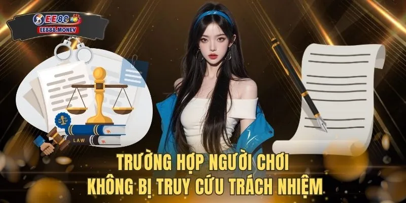 Trường hợp người chơi không bị truy cứu trách nhiệm