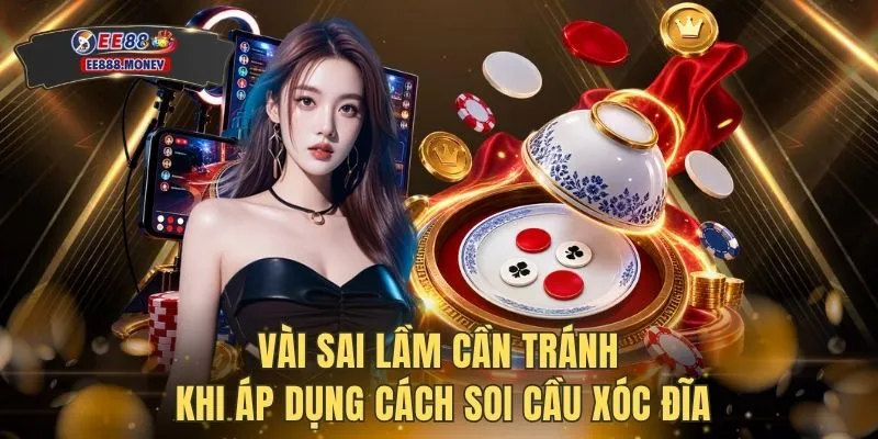 Vài sai lầm cần tránh khi áp dụng cách soi cầu Xóc Đĩa
